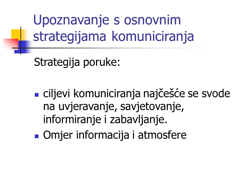 Upoznavanje s osnovnim strategijama komuniciranja Strategija poruke:  ciljevi komuniciranja najčešće se svode na
